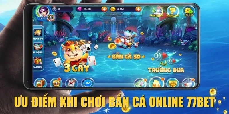 Ưu điểm khi chơi bắn cá online 77Bet